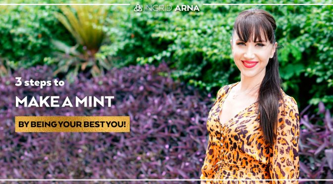 3 Steps to MAKE A MINT By Being Your Best Self