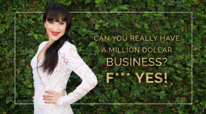 Can you really have a million dollar business? F Yes!