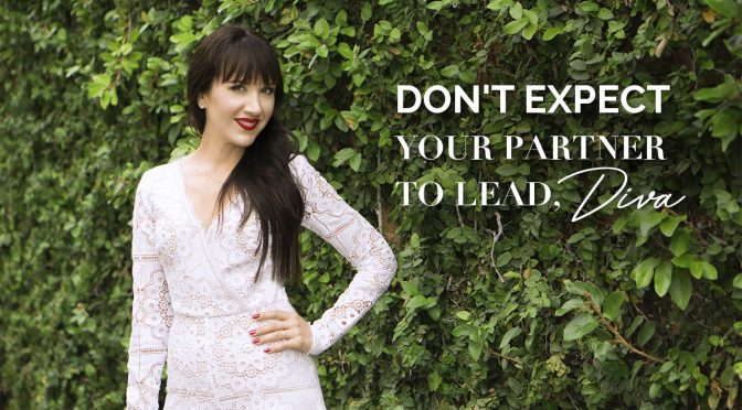 Don’t expect your partner to lead, diva!