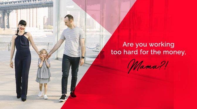 Are you working to hard for the money, Mama?!