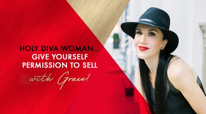 Holy Diva Woman, Give Yourself Permission to Sell with Grace