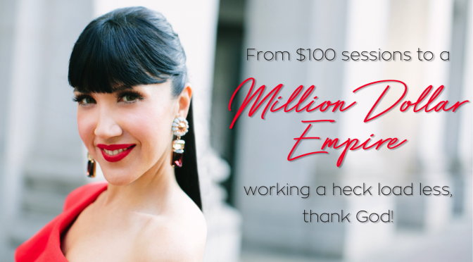 From $100 sessions to a million dollar empire working a heck load less, thank God!