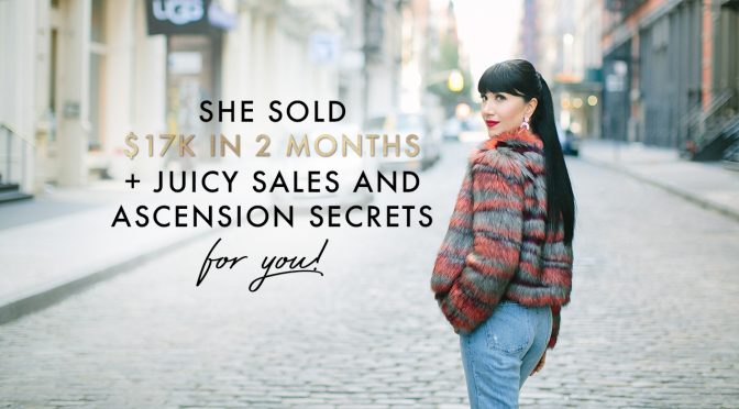 She sold $17k in 2 months + juicy sales and ascension secrets for you!